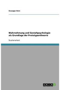 Wahrnehmung und Gestaltpsychologie als Grundlage der Prototypentheorie