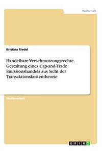 Handelbare Verschmutzungsrechte. Gestaltung eines Cap-and-Trade Emissionshandels aus Sicht der Transaktionskostentheorie