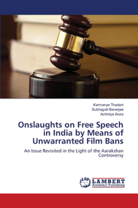 Onslaughts on Free Speech in India by Means of Unwarranted Film Bans