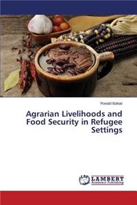 Agrarian Livelihoods and Food Security in Refugee Settings