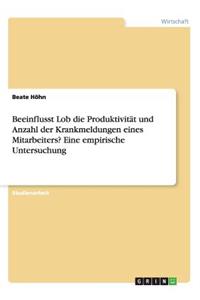 Beeinflusst Lob die Produktivität und Anzahl der Krankmeldungen eines Mitarbeiters? Eine empirische Untersuchung