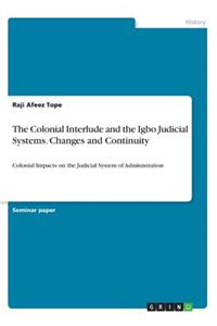 Colonial Interlude and the Igbo Judicial Systems. Changes and Continuity