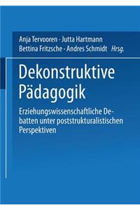 Dekonstruktive Pädagogik: Erziehungswissenschaftliche Debatten Unter Poststrukturalistischen Perspektiven