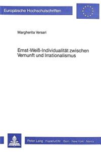 Ernst Weiss - Individualitaet Zwischen Vernunft Und Irrationalismus