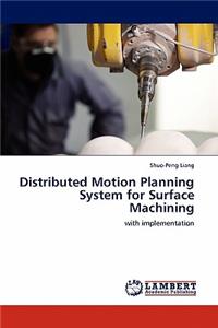 Distributed Motion Planning System for Surface Machining