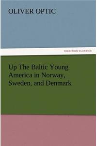 Up The Baltic Young America in Norway, Sweden, and Denmark