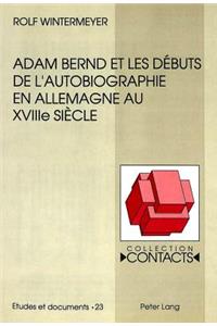 Adam Bernd et les debuts de l'autobiographie en Allemagne au XVIIIe siecle