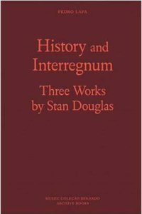 Stan Douglas: History and Interregnum: Three Works by Stan Douglas