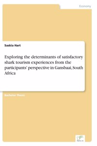 Exploring the determinants of satisfactory shark tourism experiences from the participants' perspective in Gansbaai, South Africa