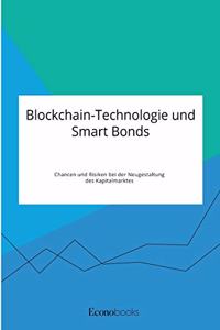 Blockchain-Technologie und Smart Bonds. Chancen und Risiken bei der Neugestaltung des Kapitalmarktes