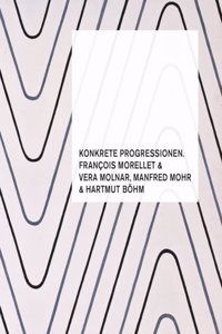 Konkrete Progressionen. Francois Morellet, Vera Molnar, Manfred Mohr, Hartmut Bohm