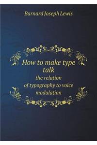 How to Make Type Talk the Relation of Typography to Voice Modulation