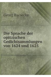 Die Sprache Der Opitzischen Gedichtsammlungen Von 1624 Und 1625