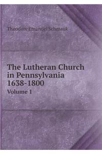 The Lutheran Church in Pennsylvania 1638-1800 Volume 1