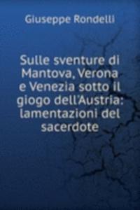Sulle sventure di Mantova, Verona e Venezia sotto il giogo dell'Austria: lamentazioni del sacerdote