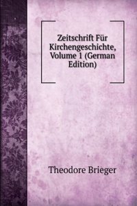 Zeitschrift Fur Kirchengeschichte, Volume 1 (German Edition)