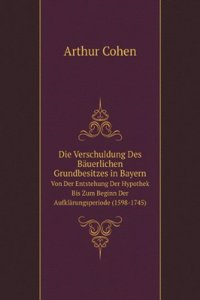 Die Verschuldung Des Bauerlichen Grundbesitzes in Bayern