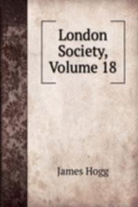 London Society, Volume 18