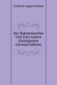 Der Dukatenmacher Und Zwei Andere Kleinigkeiten (German Edition)
