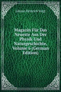 Magazin Fur Das Neueste Aus Der Physik Und Naturgeschichte, Volume 6 (German Edition)