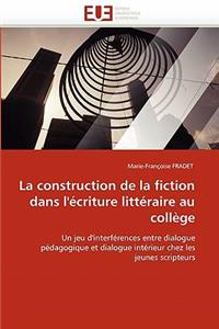 La Construction de la Fiction Dans l''�criture Litt�raire Au Coll�ge