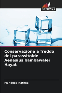 Conservazione a freddo del parassitoide Aenasius bambawalei Hayat