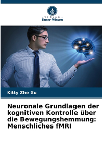 Neuronale Grundlagen der kognitiven Kontrolle über die Bewegungshemmung