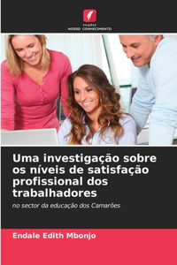 Uma investigação sobre os níveis de satisfação profissional dos trabalhadores