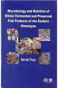 Microbiology and Nutrition of Ethnic Fermented and Preserved Fiosh Products of the Eastern Himals