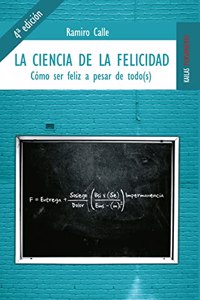 La ciencia de la felicidad: Como ser feliz a pesar de todo(s)