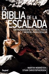 La biblia de la escalada: Entrenamiento tecnico, fisico y mental para entrenar