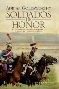 Soldados de honor: La aventura de los casacas rojas en la Guerra de la Independencia