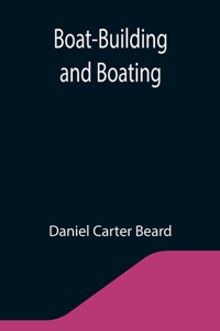 Boat-Building and Boating