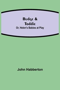 Budge & Toddie; Or, Helen's Babies at Play