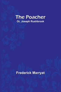 Poacher; Or, Joseph Rushbrook