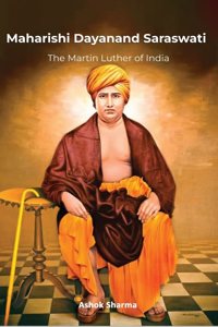 Maharishi Dayanand Saraswati â€˜The Martin Luther of Indiaâ€™