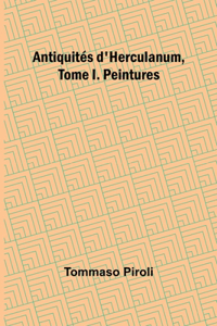 Antiquités d'Herculanum, Tome I. Peintures