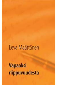 Vapaaksi riippuvuudesta