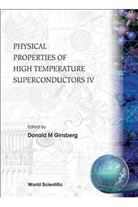 Physical Properties of High Temperature Superconductors IV