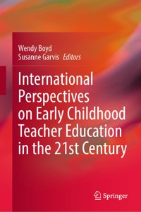 International Perspectives on Early Childhood Teacher Education in the 21st Century