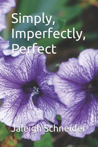 Simply, Imperfectly, Perfect