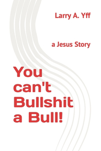 You can't Bullshit a Bull!