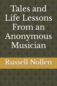 Tales and Life Lessons From an Anonymous Musician