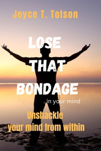 Lose that Bondage...in your mind