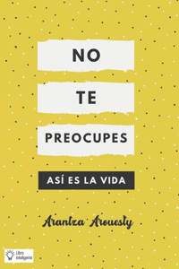 No te Preocupes: Así es la Vida