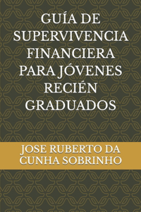 Guía de Supervivencia Financiera Para Jóvenes Recién Graduados