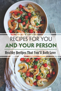 Recipes For You And Your Person