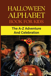 Halloween Alphabet Book For Kids: The A-Z Adventure And Celebration: Halloween Abc Book