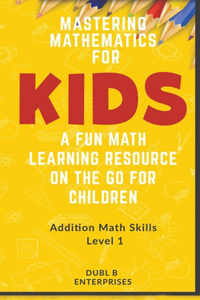 Mastering Mathematics For Kids, A Fun Math Learning Resource On The Go For Children