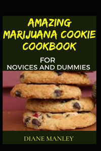 Amazing Marijuana Cookie Cookbook For Novices And Dummies